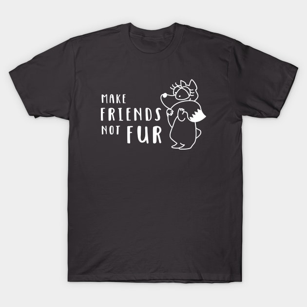 Make Friends Not Fur T-Shirt by katelein